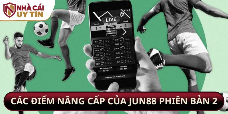 Các điểm nâng cấp của Jun88 phiên bản 2