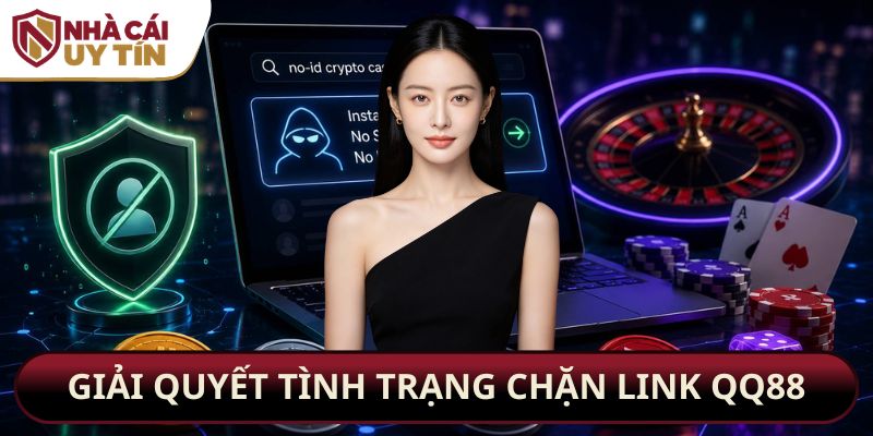 Giải quyết tình trạng chặn link QQ88
