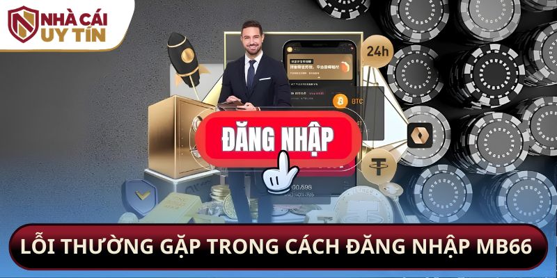 Lỗi thường gặp trong cách đăng nhập mb66 