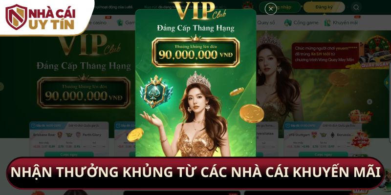Nhận thưởng khủng từ các nhà cái khuyến mãi