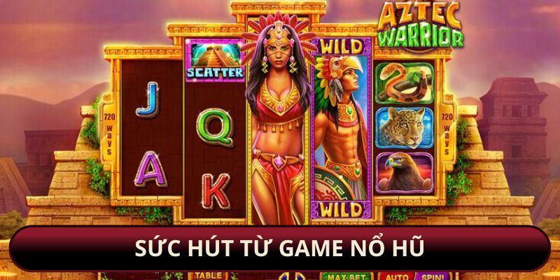 Sức hút từ game nổ hũ
