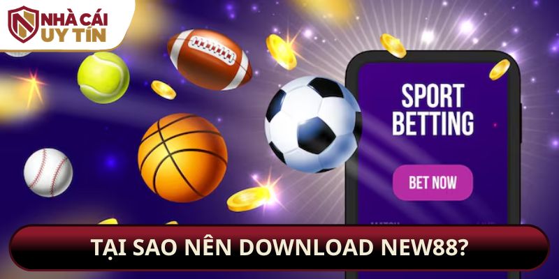 Tại sao nên download New88?