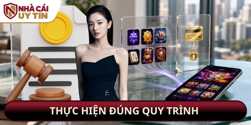 Thực hiện đúng quy trình của trang nhà cái QQ88