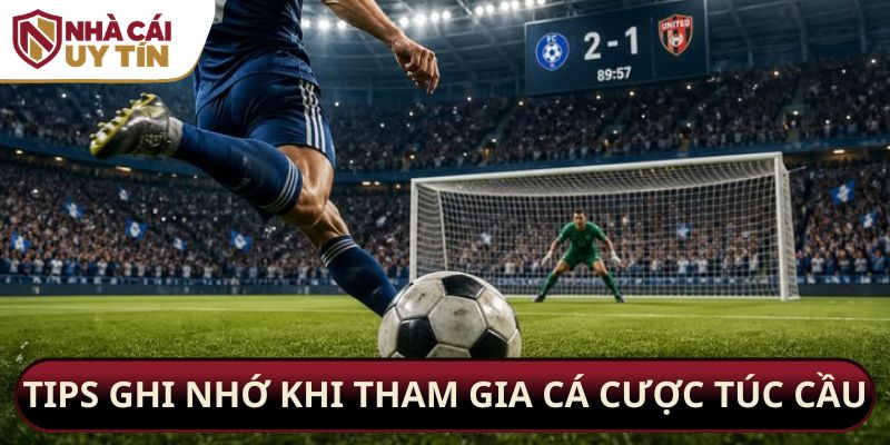 Tips ghi nhớ khi tham gia cá cược túc cầu